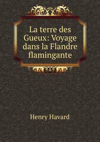 La terre des Gueux: Voyage dans la Flandre flamingante