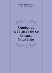 Quelques creatures de ce temps: Nouvelles