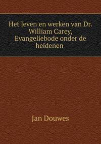 Het leven en werken van Dr. William Carey, Evangeliebode onder de heidenen .