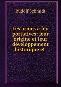 Les armes ? feu portatives: leur origine et leur d?veloppement historique et .