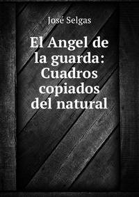El Angel de la guarda: Cuadros copiados del natural