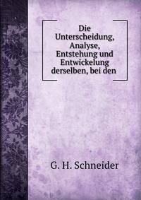 Die Unterscheidung, Analyse, Entstehung und Entwickelung derselben, bei den .