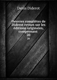 Oeuvres compltes de Diderot revues sur les ditions originales, comprenant .. 20