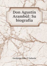 Don Agustin Arambul: Su biografia