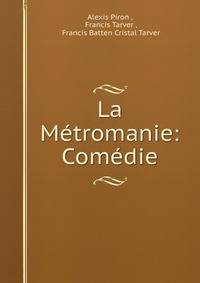 La Metromanie: Comedie