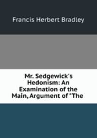 Mr. Sedgewick's Hedonism: An Examination of the Main, Argument of "The .