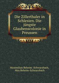 Die Zillerthaler in Schlesien. Die jungste Glaubenscolonie in Preussen.