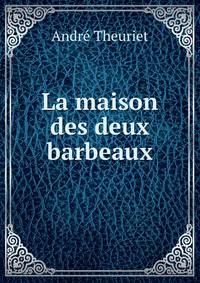 La maison des deux barbeaux