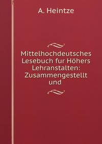 Mittelhochdeutsches Lesebuch fur Hohers Lehranstalten: Zusammengestellt und .