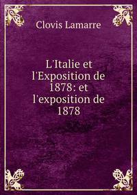 L'Italie et l'Exposition de 1878: et l'exposition de 1878