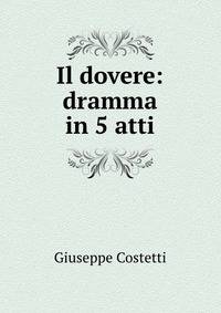 Il dovere: dramma in 5 atti