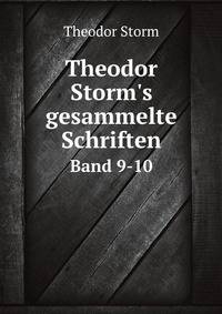Theodor Storm`s gesammelte Schriften. Band 9-10