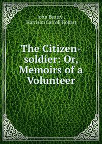 The Citizen-soldier: Or, Memoirs of a Volunteer
