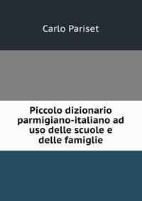 Piccolo dizionario parmigiano-italiano ad uso delle scuole e delle famiglie
