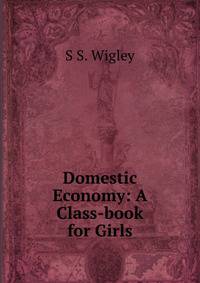 Domestic Economy: A Class-book for Girls