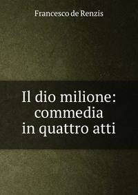 Il dio milione: commedia in quattro atti