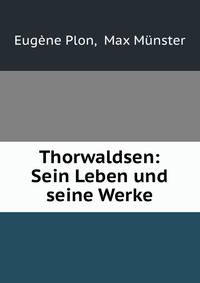 Thorwaldsen: Sein Leben und seine Werke