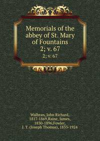 Memorials of the abbey of St. Mary of Fountains. 2; v. 67