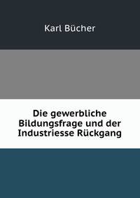 Die gewerbliche Bildungsfrage und der Industriesse Ruckgang