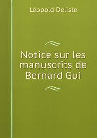 Notice sur les manuscrits de Bernard Gui