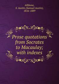 Prose quotations from Socrates to Macaulay; with indexes