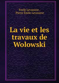 La vie et les travaux de Wolowski