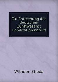 Zur Entstehung des deutschen Zunftwesens: Habilitationsschrift