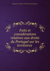 Faits et considerations relatives aux droits du Portugal sur les territoires .