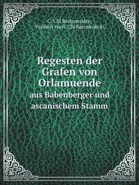 Regesten der Grafen von Orlamuende. aus Babenberger und ascanischem Stamm