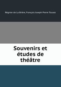 Souvenirs et etudes de theatre