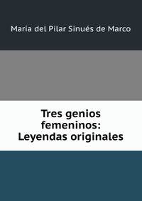 Tres genios femeninos: Leyendas originales