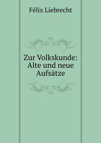 Zur Volkskunde: Alte und neue Aufsatze