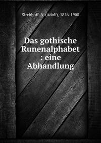 Das gothische Runenalphabet : eine Abhandlung