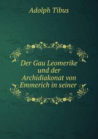 Der Gau Leomerike und der Archidiakonat von Emmerich in seiner .