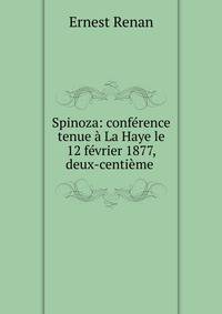 Spinoza: conference tenue a La Haye le 12 fevrier 1877, deux-centieme .