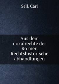 Aus dem noxalrechte der Ro?mer. Rechtshistorische abhandlungen