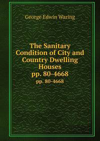 The Sanitary Condition of City and Country Dwelling Houses. pp. 80-4668
