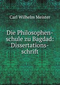Die Philosophen-schule zu Bagdad: Dissertations-schrift