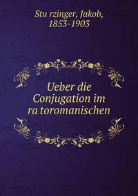 Ueber die Conjugation im ra?toromanischen