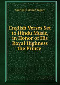 English Verses Set to Hindu Music, in Honor of His Royal Highness the Prince .