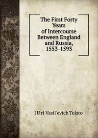 The First Forty Years of Intercourse Between England and Russia, 1553-1593