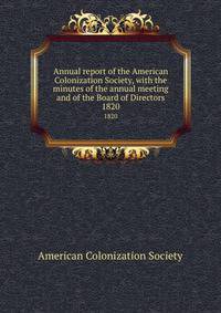 Annual report of the American Colonization Society, with the minutes of the annual meeting and of the Board of Directors. 1820