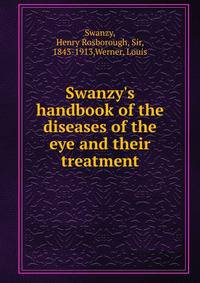 Swanzy's handbook of the diseases of the eye and their treatment