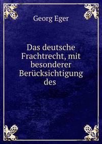 Das deutsche Frachtrecht, mit besonderer Ber?cksichtigung des .