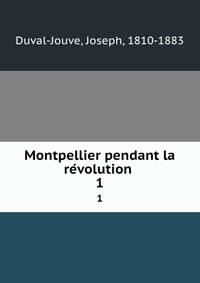 Montpellier pendant la revolution . 1