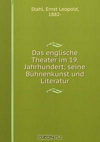 Das englische Theater im 19. Jahrhundert; seine Buhnenkunst und Literatur