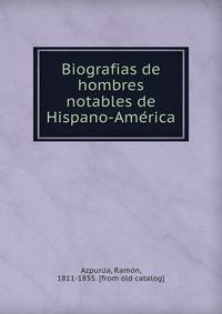 Biografias de hombres notables de Hispano-Ame?rica