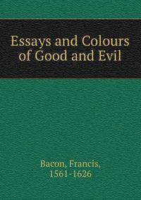 Essays and Colours of Good and Evil