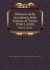 Memorie della Accademia delle Scienze di Torino. TOM 2 (2ND)