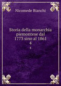 Storia della monarchia piemontese dal 1773 sino al 1861. 4